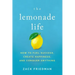 The Lemonade Life: How to Fuel Success, Create Happiness, and Conquer Anything