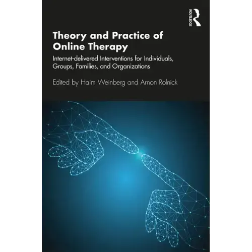 Theory and Practice of Online Therapy: Internet-Delivered Interventions for Individuals, Groups, Families, and Organizations