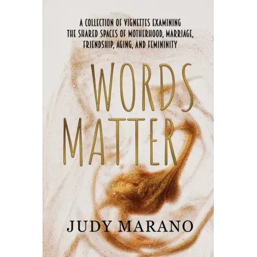 Words Matter: A collection of vignettes examining the shared spaces of motherhood, marriage, friendship, aging, and femininity