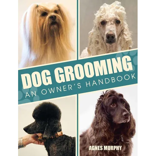 Dog Grooming: An Owners Handbook