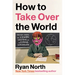 How to Take Over the World: Practical Schemes and Scientific Solutions for the Aspiring Supervillain