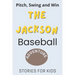 Pitch, Swing, and Win: The Jackson Baseball Adventure This is a book about sports suitable for children of all ages (Stories For Kids)