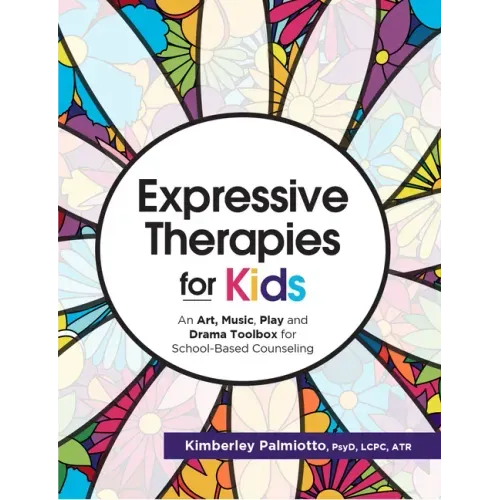 Expressive Therapies for Kids: An Art, Music, Play and Drama Toolbox for School-Based Counseling