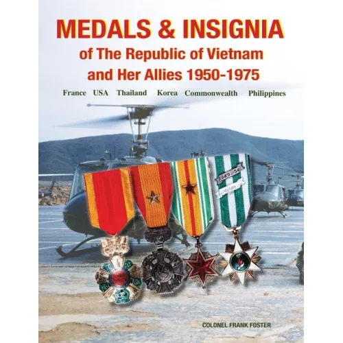 Medals and Insignia of the Republic of Vietnam and Her Allies 1950-1975