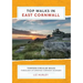 Top Walks in East Cornwall.: Thirteen Circular Walks Through Stunning Cornish Scenery