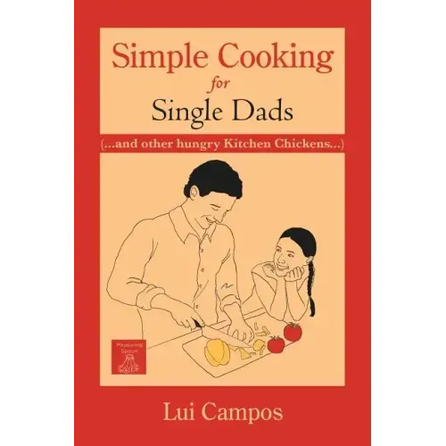 Simple Cooking for Single Dads: (...and Other Hungry Kitchen Chickens)