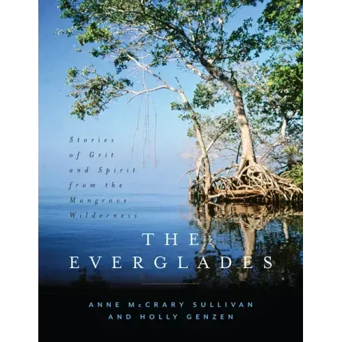The Everglades: Stories of Grit and Spirit from the Mangrove Wilderness