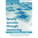 Faculty Success through Mentoring: A Guide for Mentors, Mentees, and Leaders