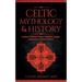 Celtic Mythology & History: Explore Timeless Tales, Folklore, Religion, Magic, Legendary Stories & More: Ireland, Scotland, Great Britain, Wales
