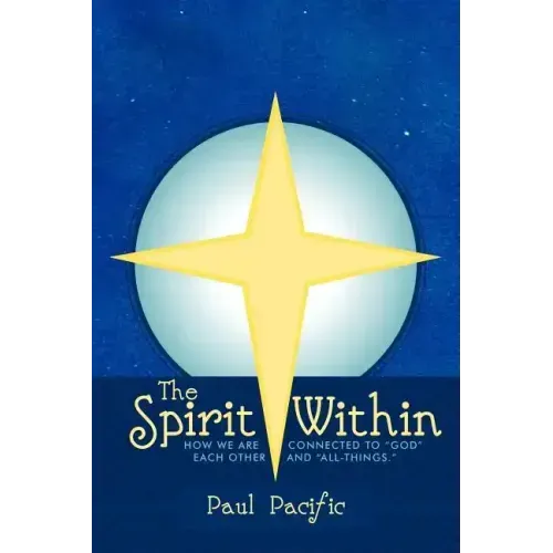 The Spirit Within: How We Are Connected to God Each Other and All-Things.