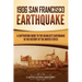 1906 San Francisco Earthquake: A Captivating Guide to the Deadliest Earthquake in the History of the United States