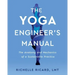 The Yoga Engineer's Manual: The Anatomy and Mechanics of a Sustainable Practice