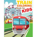 Train Coloring Book for Kids: Train Coloring and Activity Book for Kids