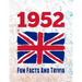 1952 Fun Facts And Trivia: Yearbook containing everything you ever wanted to know about what happened in the United Kingdom in 1952 - A perfect gift f