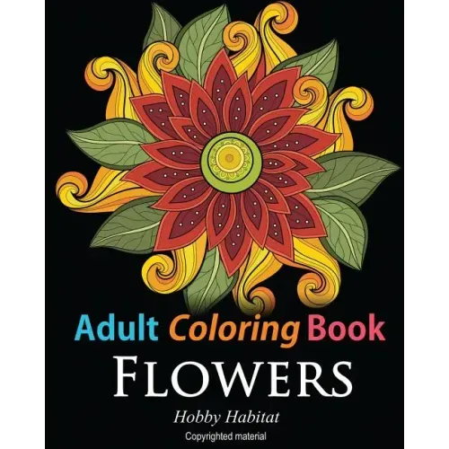 Adult Coloring Books: Flowers: Coloring Books for Adults Featuring 32 Beautiful Flower Zentangle Designs