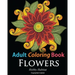 Adult Coloring Books: Flowers: Coloring Books for Adults Featuring 32 Beautiful Flower Zentangle Designs