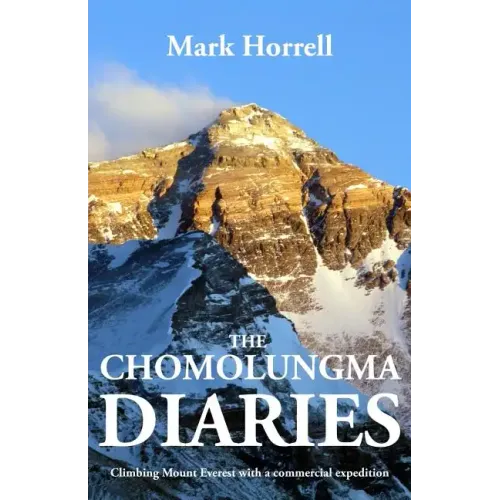The Chomolungma Diaries: Climbing Mount Everest with a commercial expedition