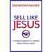 Sell Like Jesus: 7 Characteristics of Christ for Ethical Sales