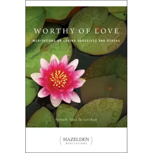 Worthy of Love: Meditations on Loving Ourselves and Others