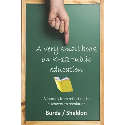 A Very Small Book on K-12 Public Education: A journey from reflection, to discovery, to revolution
