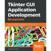 Tkinter GUI Application Development Blueprints: Master GUI programming in Tkinter as you design, implement, and deliver 10 real-world applications
