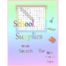 School Supplies word search for kids 4 to 10 Years: book for kids 4 to 10 years 21.59 x 27.94 cm- 4 hidden words for School Supplies
