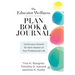 Educator Wellness Plan Book: Continuous Growth for Each Season of Your Professional Life (a Purposeful Planner Designed to Build Habits for Well-Being
