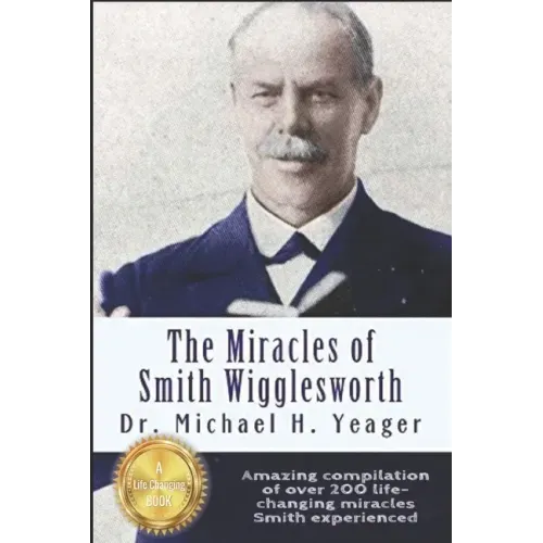 The Miracles of Smith Wigglesworth