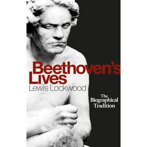 Beethoven's Lives: The Biographical Tradition