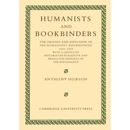 Humanists and Bookbinders: The Origins and Diffusion of Humanistic Bookbinding, 1459 1559