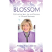 Blossom: Cultivating More Joy and Success in Life and Business