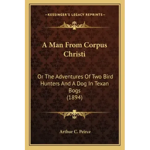 A Man from Corpus Christi: Or the Adventures of Two Bird Hunters and a Dog in Texan Bogs (1894)