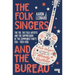 The Folk Singers and the Bureau: The Fbi, the Folk Artists and the Suppression of the Communist Party, Usa-1939-1956