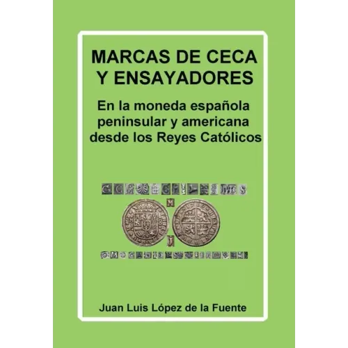 Marcas de Ceca Y Ensayadores: En la moneda española peninsular y americana desde los Reyes Católicos