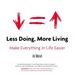 Less Doing, More Living: Make Everything in Life Easier