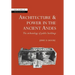 Architecture and Power in the Ancient Andes: The Archaeology of Public Buildings
