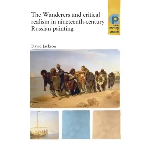 The Wanderers and Critical Realism in Nineteenth Century Russian Painting: Critical Realism in Nineteenth-Century Russia