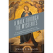 A Walk Through The Mysteries: An explanation of the mysteries of the Rosary The Seven Sorrows of Mary and The Divine Mercy Chaplet