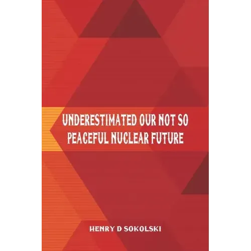 Underestimated: Our Not So Peaceful Nuclear Future