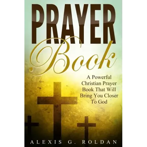 Prayer Book: A Powerful Christian Prayer Book That Will Bring You Closer To God