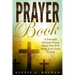 Prayer Book: A Powerful Christian Prayer Book That Will Bring You Closer To God