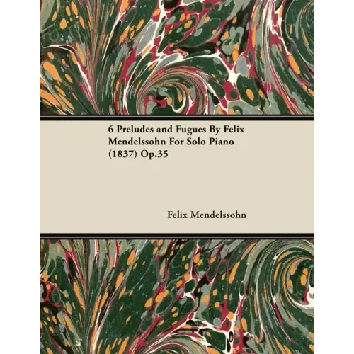 6 Preludes and Fugues by Felix Mendelssohn for Solo Piano (1837) Op.35