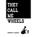 They Call Me Wheels