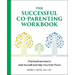 The Successful Co-Parenting Workbook: Practical Exercises to Heal Yourself and Help Your Kids Thrive