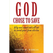 God Chose to Save: Why Man Cannot and Will Not be Saved Apart from Election