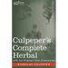 Culpeper's Complete Herbal: A Comprehensive Description of Nearly all Herbs with their Medicinal Properties and Directions for Compounding the Med