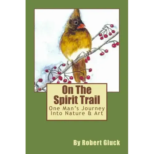 On The Spirit Trail: One Man's Journey Into Nature & Art