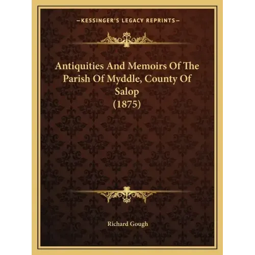 Antiquities and Memoirs of the Parish of Myddle, County of Salop (1875)