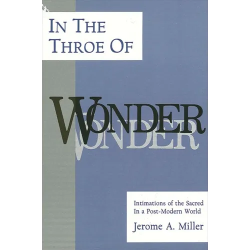 In the Throe of Wonder: Intimations of the Sacred in a Post-Modern World