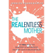 The REALentless Mother: Get REAL about the Monotony of Motherhood and start living in Balanced Bliss!